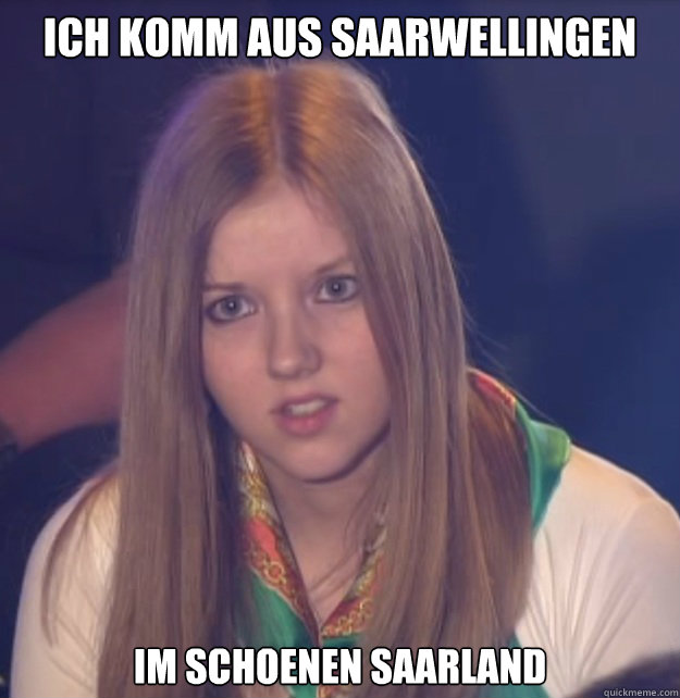 Ich komm aus Saarwellingen im schoenen saarland  scumbag gameshow helper