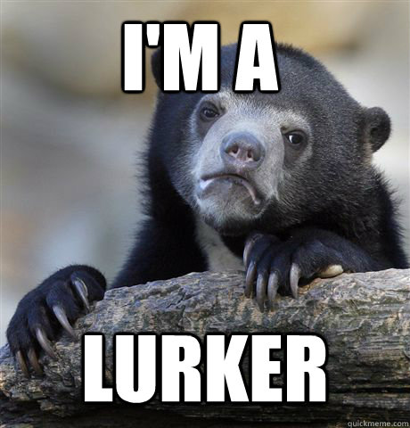 I'm a lurker - I'm a lurker  Confession Bear