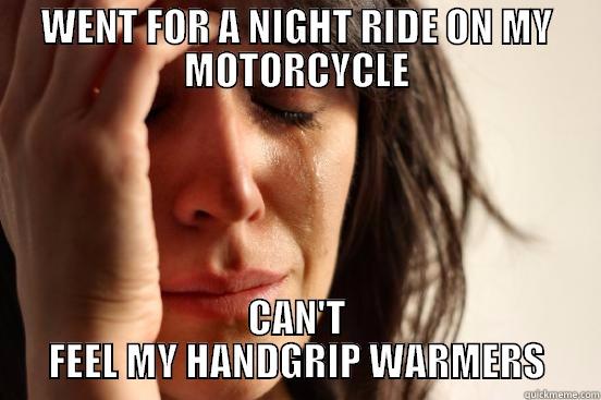 WENT FOR A NIGHT RIDE ON MY MOTORCYCLE CAN'T FEEL MY HANDGRIP WARMERS First World Problems