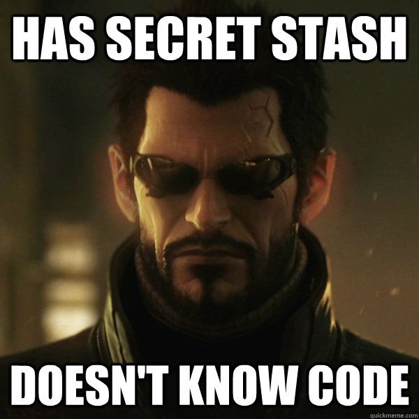 HAS SECRET STASH DOESN'T KNOW CODE  Adam Jensen