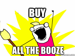 ALL THE BOOZE BUY  All The Thigns