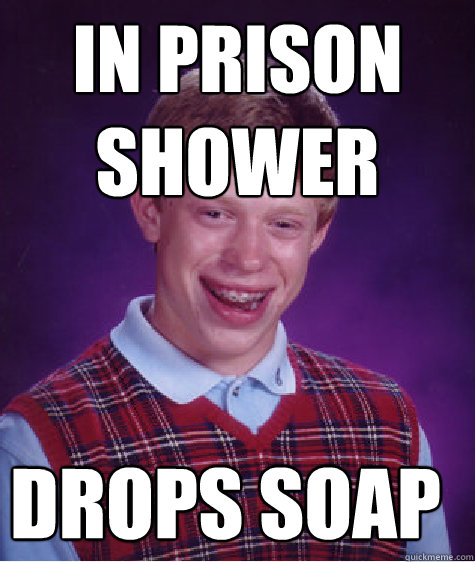 In Prison Shower Drops soap  Bad Luck Brian