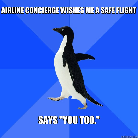 Airline concierge wishes me a safe flight Says 