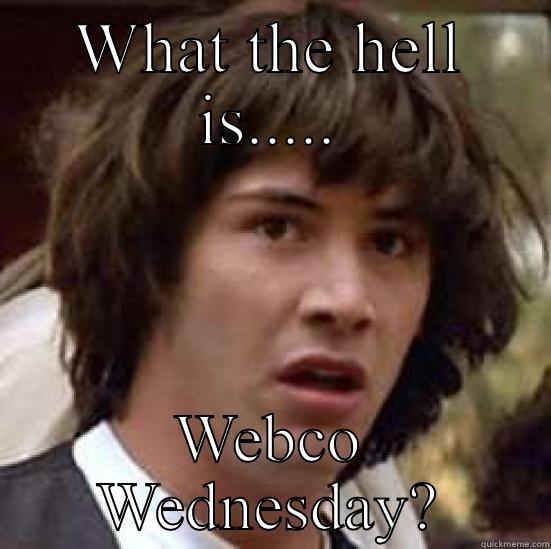 WHAT THE HELL IS..... WEBCO WEDNESDAY? conspiracy keanu
