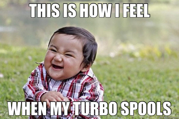 THIS IS HOW I FEEL WHEN MY TURBO SPOOLS  Evil Plotting Baby