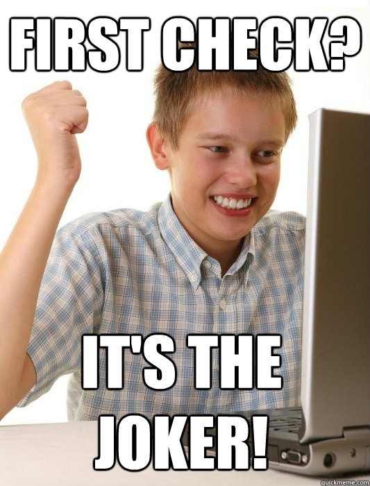 FIRST CHECK? IT'S THE JOKER! - FIRST CHECK? IT'S THE JOKER!  First Day on the Internet Kid