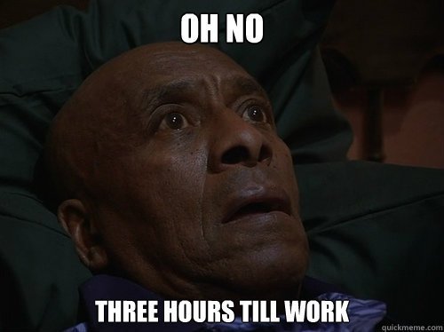 OH NO THREE HOURS TILL WORK  Bedtime Realizations