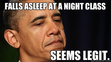 Falls asleep at a night class Seems Legit. - Falls asleep at a night class Seems Legit.  Obama Seems Legit