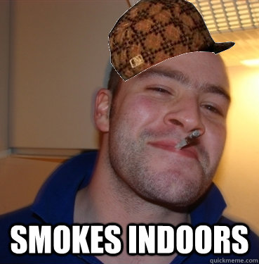  Smokes indoors  Scumbag Good Guy Greg