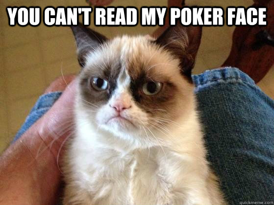 You can't read my poker face  - You can't read my poker face   AngryCat