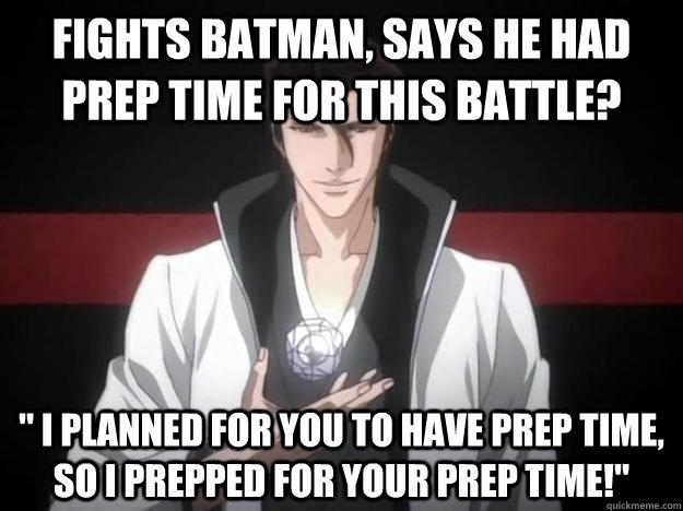 fights batman, says he had prep time for this battle? 
