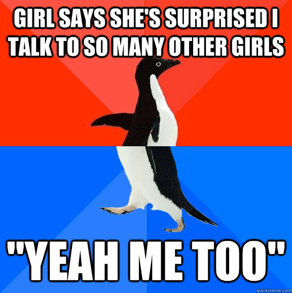 Girl says she's surprised I talk to so many other girls 