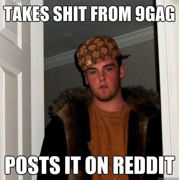 takes shit from 9gag posts it on reddit  Scumbag Steve