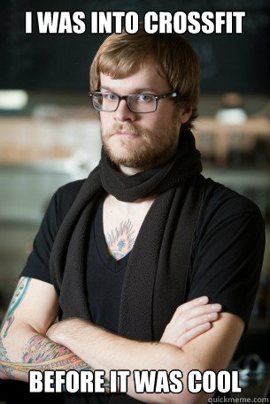 I was into crossfit before it was cool  Hipster Barista