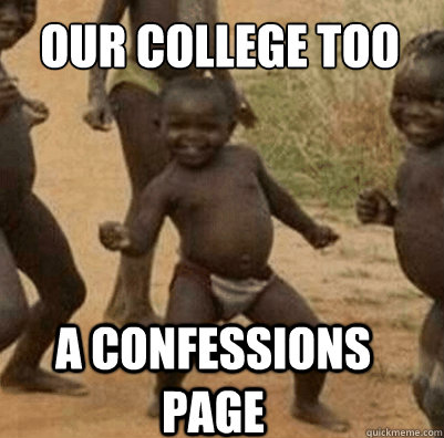 Our college too has a confessions page  Third World Success Kid