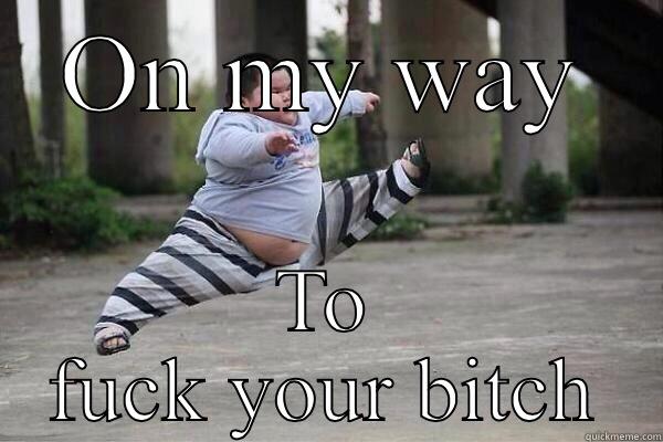 On my way to fuck your bitch - ON MY WAY TO FUCK YOUR BITCH Misc