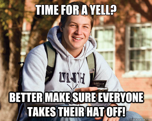 Time for a yell? Better make sure everyone takes their hat off!  College Freshman