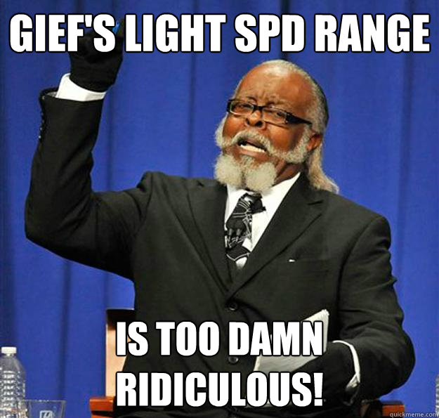 Gief's light SPD range Is too damn ridiculous!   Jimmy McMillan