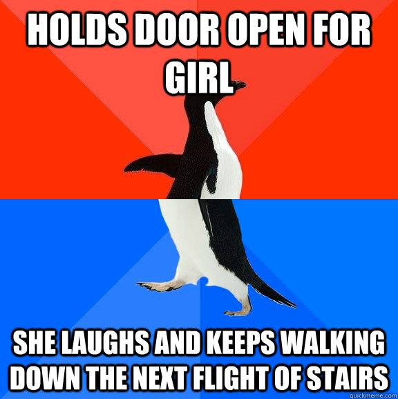 Holds door open for girl She laughs and keeps walking down the next flight of stairs  Socially Awesome Awkward Penguin