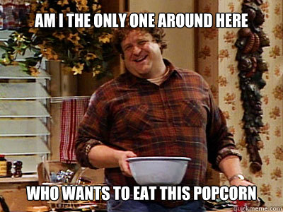 Am I the only one around here who wants to eat this popcorn  **Get the [AdviceAnimals Chrome extension!](http://livememe.com/extension)**  