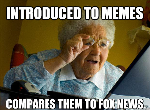 INTRODUCED TO MEMES COMPARES THEM TO FOX NEWS    Grandma finds the Internet