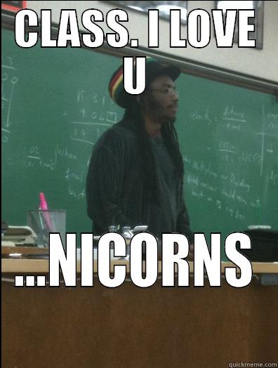 CLASS. I LOVE U ...NICORNS Rasta Science Teacher