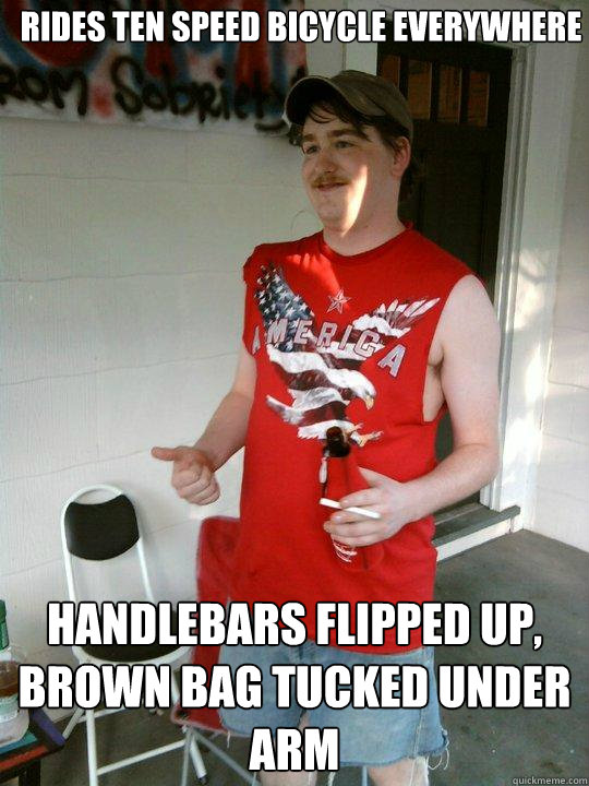 rides ten speed bicycle everywhere handlebars flipped up, brown bag tucked under arm  Redneck Randal