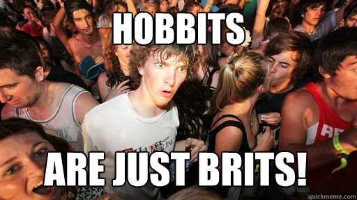 Hobbits are just brits!   Sudden Clarity Clarence