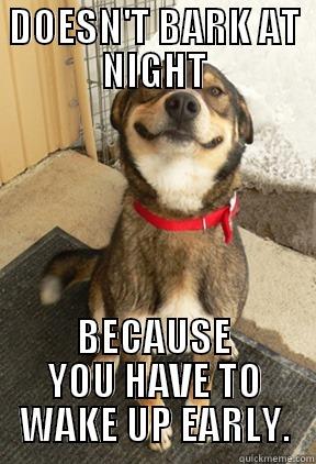 DOESN'T BARK AT NIGHT BECAUSE YOU HAVE TO WAKE UP EARLY. Good Dog Greg