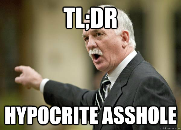 TL;DR hypocrite asshole  