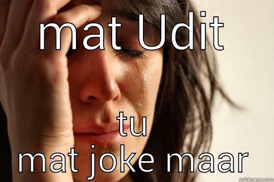 MAT UDIT TU MAT JOKE MAAR First World Problems
