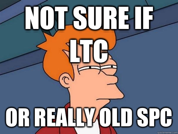 Not sure if LTC Or really old SPC  Futurama Fry