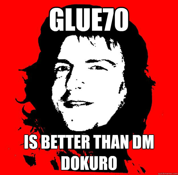 glue70 is better than dm dokuro  
