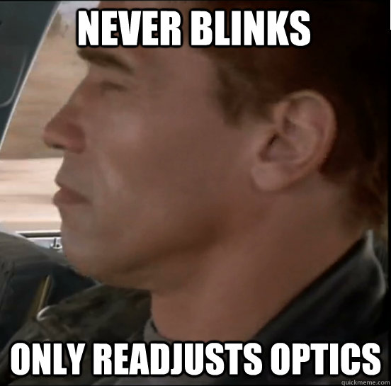 Never blinks only readjusts optics - Never blinks only readjusts optics  Misc
