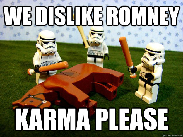 we dislike romney KARMA PLEASE  Karma Please
