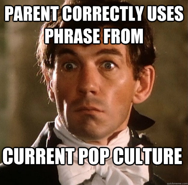 Parent correctly uses phrase from current pop culture  