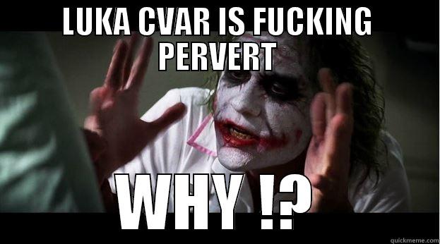 LUKA CVAR IS FUCKING PERVERT WHY !? Joker Mind Loss