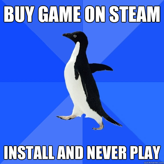 Buy game on steam Install and never play   Socially Awkward Penguin