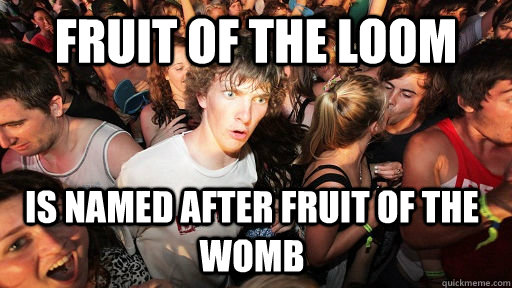 Fruit of the loom is named after fruit of the womb  Sudden Clarity Clarence
