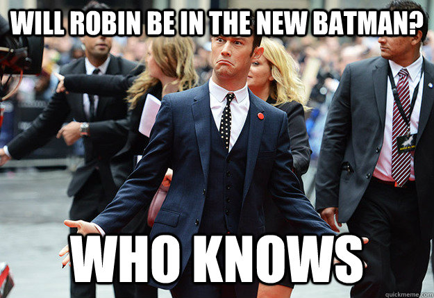 Will Robin be in the new batman? Who knows  Who knows