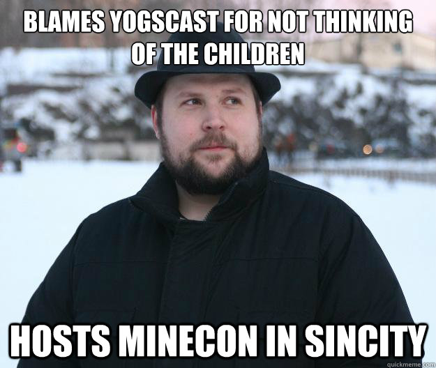 Blames yogscast for not thinking of the children hosts minecon in sincity  Advice Notch