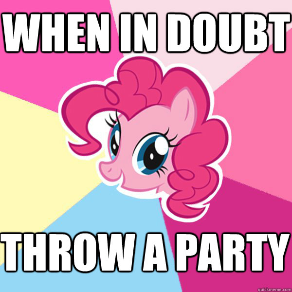 When In Doubt Throw a party - When In Doubt Throw a party  Pinkie Pie