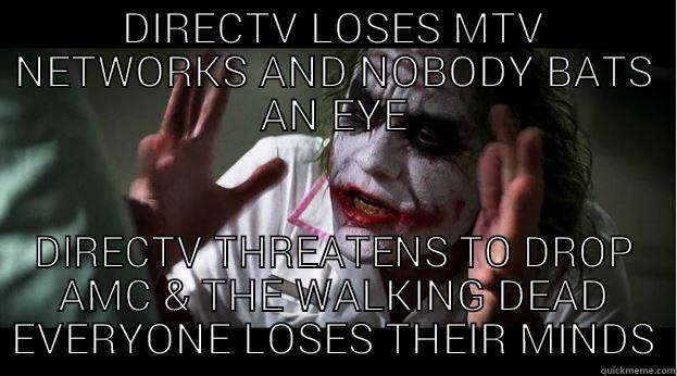 DIRECTV LOSES MTV NETWORKS AND NOBODY BATS AN EYE DIRECTV THREATENS TO DROP AMC & THE WALKING DEAD EVERYONE LOSES THEIR MINDS Joker Mind Loss