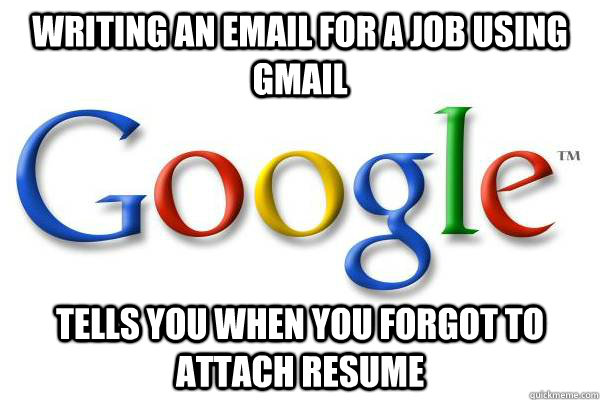 writing an email for a job using gmail tells you when you forgot to attach resume  Good Guy Google