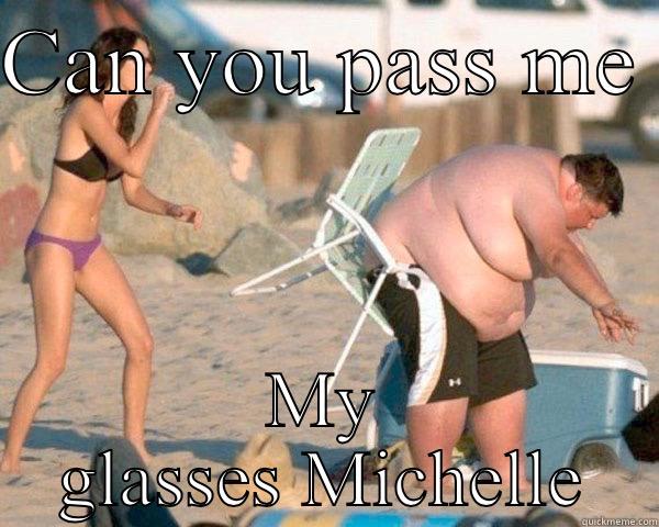 CAN YOU PASS ME  MY GLASSES MICHELLE Misc