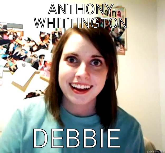 ANTHONY WHITTINGTON DEBBIE SARTIN Overly Attached Girlfriend
