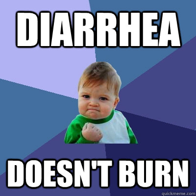 diarrhea  doesn't burn  Success Kid