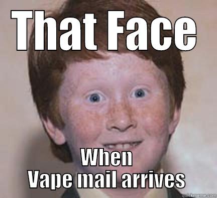 THAT FACE WHEN VAPE MAIL ARRIVES Over Confident Ginger
