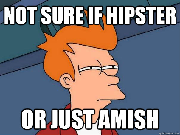 Not sure if hipster or just amish  Futurama Fry