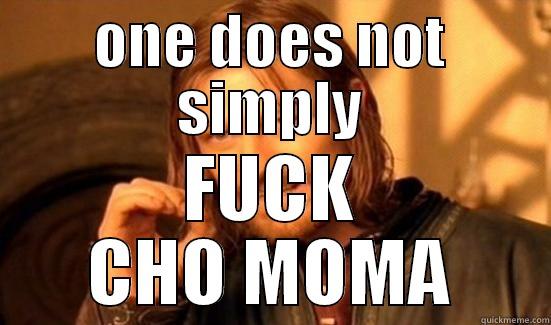 ONE DOES NOT SIMPLY FUCK CHO MOMA Boromir